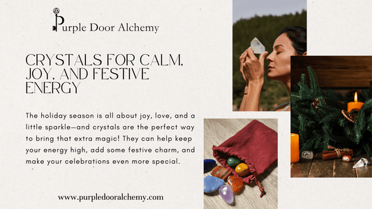 Crystals for Calm, Joy, and Festive Energy - Purple Door Alchemy