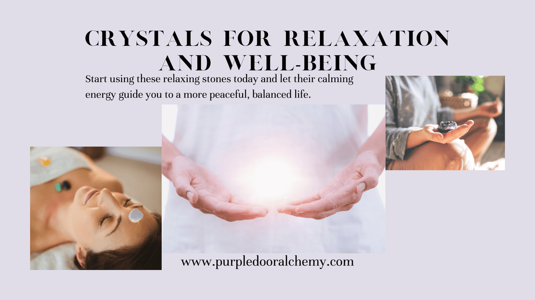 Crystals for Relaxation and Well-Being - Purple Door Alchemy