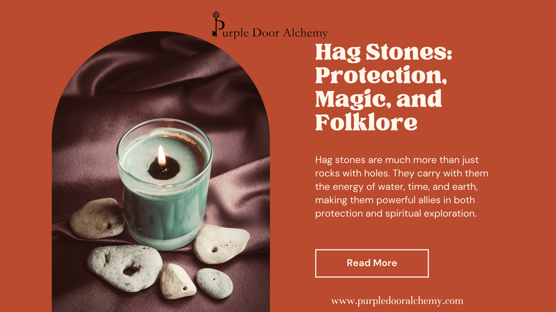 Hag Stones: A Gateway to Protection, Magic, and Folklore - Purple Door Alchemy